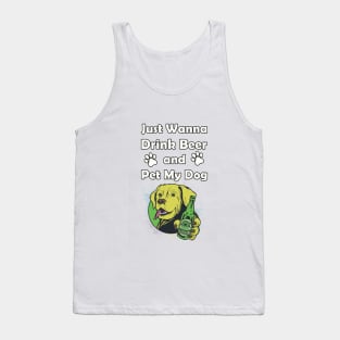 Just Wanna Drink Beer and Pet My Dog Tank Top